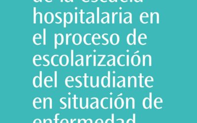 La intervención de la escuela hospitalaria en el proceso de escolarización del estudiante en situación de enfermedad
